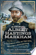 Admiral Albert Hastings Markham /