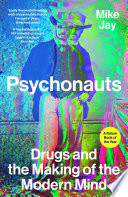 Psychonauts : drugs and the making of the modern mind /