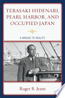 Terasaki Hidenari, Pearl Harbor, and occupied Japan : a bridge to reality /