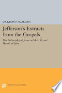 Jefferson's extracts from the Gospels : "The philosophy of Jesus" and "The life and morals of Jesus" /