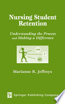 Nursing student retention : understanding the process and making a difference /