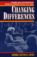 Changing differences : women and the shaping of American foreign policy, 1917-1994 /