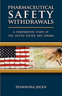 Pharmaceutical safety withdrawals : a comparative study of the United States and Canada /