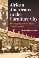 African Americans in the Furniture City : the struggle for civil rights in Grand Rapids