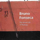 Bruno Fonseca : the secret life of painting /