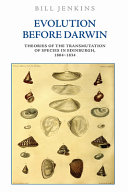 Evolution before Darwin : theories of the transmutation of species in Edinburgh, 1804-1834 /