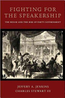 Fighting for the speakership : the House and the rise of party government /