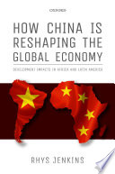 How China is reshaping the global economy : development impacts in Africa and Latin America /