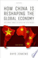 How China is reshaping the global economy : development impacts in Africa and Latin America /