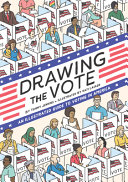 Drawing the vote : the illustrated guide to voting in America /