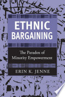 Ethnic bargaining : the paradox of minority empowerment /