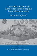 Patriotism and reform in Nordic universities during the long eighteenth century /