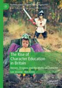 The rise of character education in Britain : heroes, dragons and the myths of character /