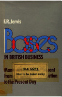 Bosses in British business; managers and management from the Industrial Revolution to the present day /