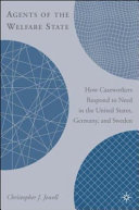 Agents of the welfare state : how caseworkers respond to need in the United States, Germany, and Sweden /