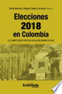 Elecciones 2018 en Colombia : la competencia política en un escenario de paz /