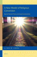A new model of religious conversion : beyond network theory and social constructivism /
