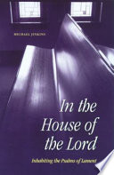 In the house of the Lord : inhabiting the psalms of lament /