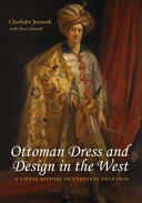 Ottoman dress & design in the West : a visual history of cultural exchange /
