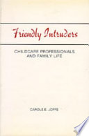 Friendly intruders : childcare professionals and family life /