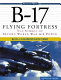 B-17 Flying Fortress : the symbol of Second World War air power /