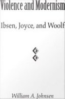 Violence and modernism : Ibsen, Joyce, and Woolf /