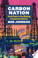 Carbon nation : fossil fuels in the making of american culture /
