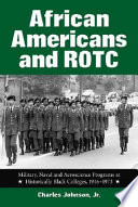 African Americans and ROTC : military, naval, and aeroscience programs at historically Black colleges, 1916-1973 /