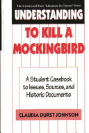 Understanding To kill a mockingbird : a student casebook to issues, sources, and historic documents /