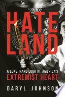 Hateland : a long, hard look at America's extremist heart /