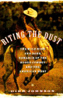Biting the dust : the wild ride and dark romance of the rodeo cowboy and the American West /