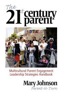 The 21st century parent : multicultural parent engagement leadership strategies handbook /