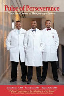 Pulse of perseverance : three black doctors on their journey to success.