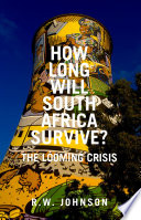 How Long Will South Africa Survive? : The Looming Crisis.