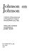 Johnson on Johnson : a selection of the personal and autobiographical writings of Samuel Johnson (1709-1784) /