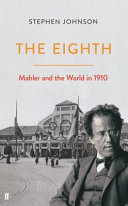 The eighth : Mahler and the world in 1910 /