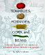 Tomatoes, potatoes, corn, and beans : how the foods of the Americas changed eating around the world /