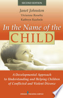 In the name of the child : a developmental approach to understanding and helping children of conflicted and violent divorce /