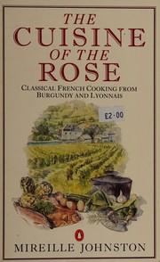 The cuisine of the rose : classical French cooking from Burgundy and Lyonnais /