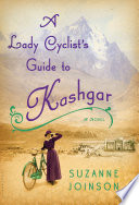 A lady cyclist's guide to Kashgar : a novel /