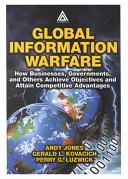 Global information warfare : how businesses, governments, and others achieve objectives and attain competitive advantages /
