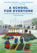 A school for everyone : stories & lesson plans to teach inclusivity & social issues /