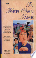 In her own name : a history of women in South Australia from 1836 /