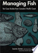 Managing fish : ten case studies from Canada's Pacific coast /