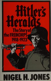 Hitler's heralds : the story of the Freikorps 1918-1923 /