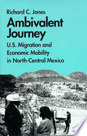 Ambivalent journey : U.S. migration and economic mobility in north-central Mexico /