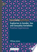 Euphorias in gender, sex and sexuality variations : positive experiences /