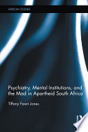 Psychiatry, mental institutions, and the mad in apartheid South Africa /