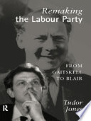 Remaking the Labour Party : from Gaitskell to Blair /