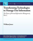 Transforming technologies to manage our information : the future of personal information management.